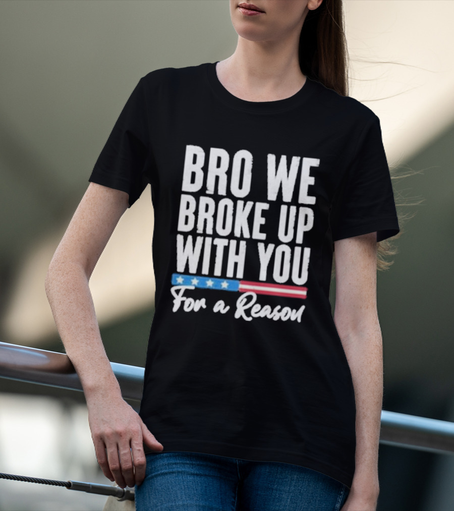 Bro We Broke Up With You For A Reason Stars And Stripes Motif T-Shirt