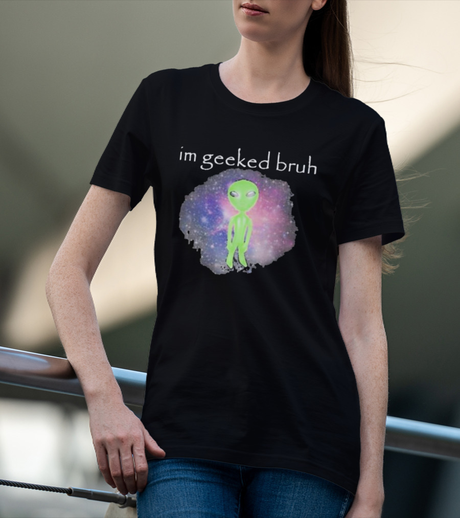 Cringeytees I'm Geeked Bruh Alien With Galaxy Background T-Shirt