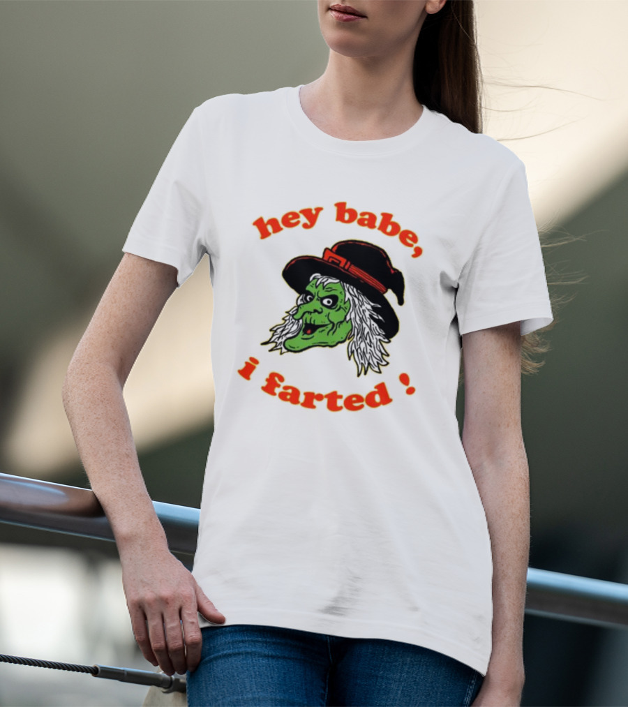 Hey Babe I Farted Witch Green Face Black Hat T-Shirt