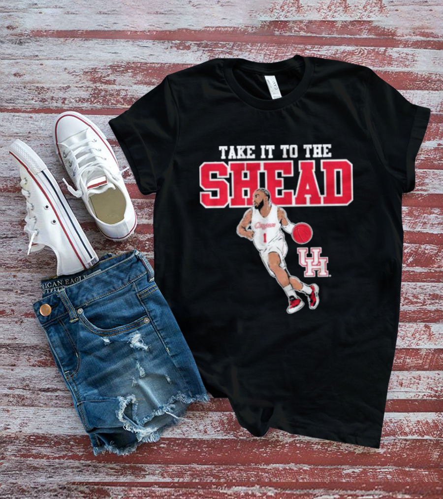 Houston Basketball Jamal Shead University Of Houston Take It To The Shead T-Shirt