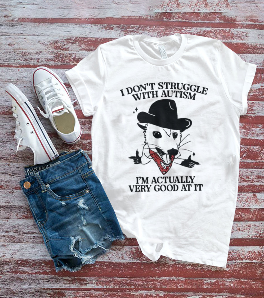 I Don’t Struggle With Autism I’m Actually Very Good At It Cowboy Possum T-Shirt