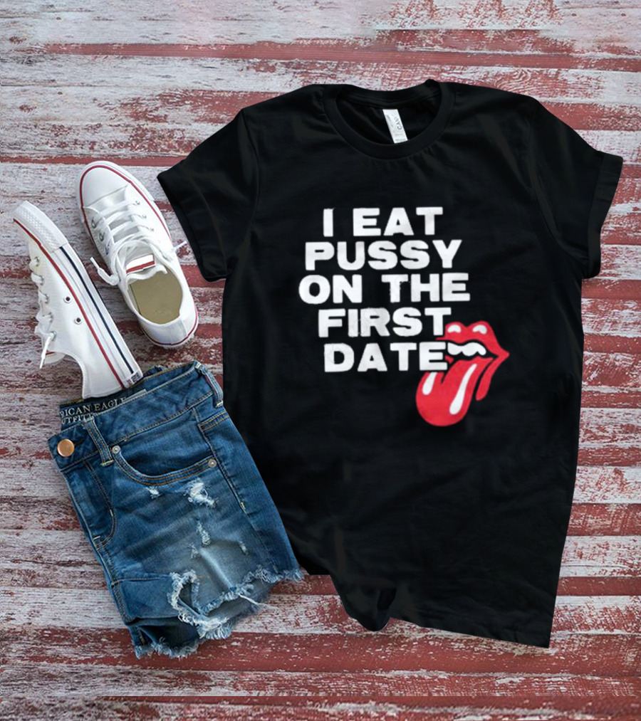 I Eat Pussy On The First Date Red Tongue T-Shirt