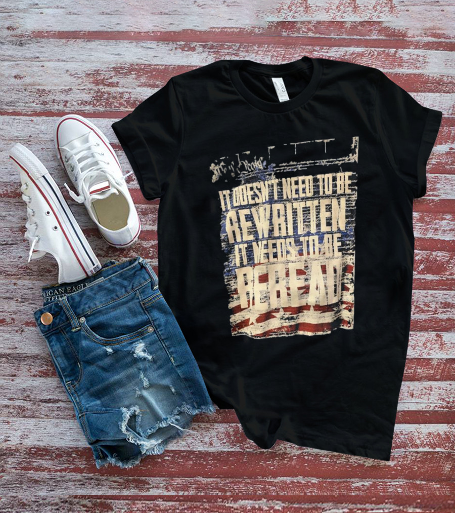 It Doesn’t Need To Be Rewritten It Needs To Be Reread Declaration Decal Background T-Shirt
