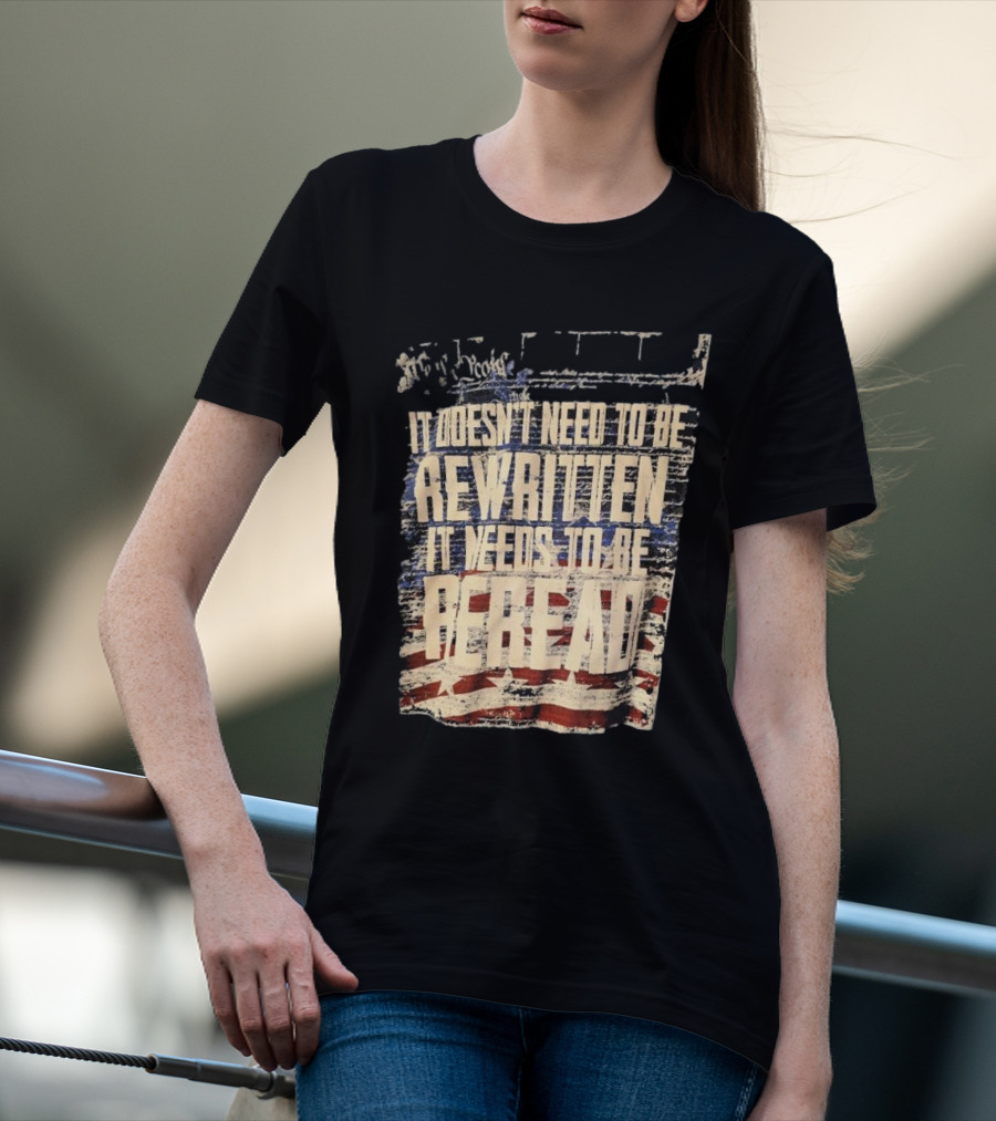 It Doesn’t Need To Be Rewritten It Needs To Be Reread Declaration Decal Background T-Shirt