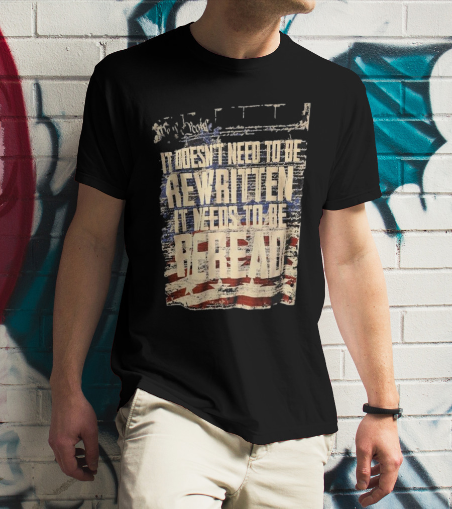 It Doesn’t Need To Be Rewritten It Needs To Be Reread Declaration Decal Background T-Shirt
