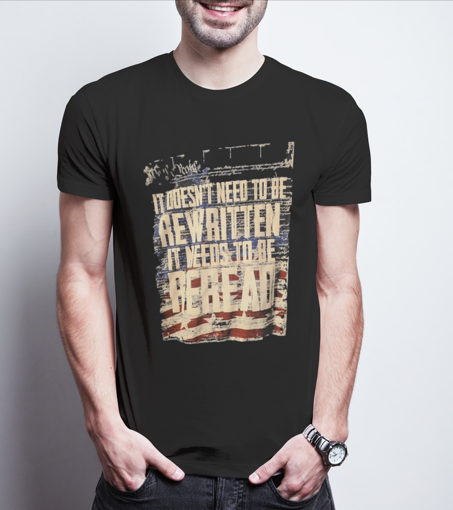 It Doesn’t Need To Be Rewritten It Needs To Be Reread Declaration Decal Background T-Shirt