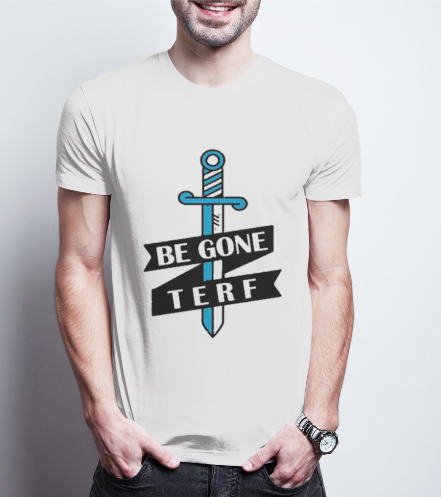 Be Gone Terf Sword Blue Banner T-Shirt