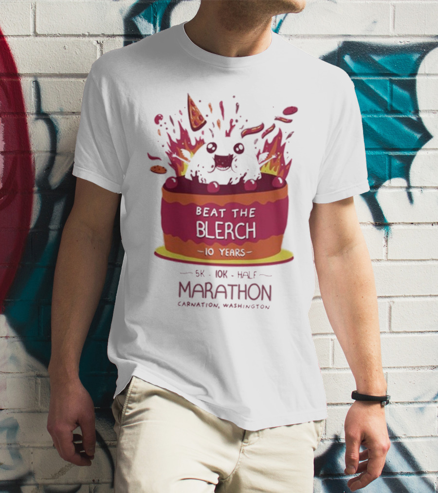Beat The Blerch 10 Years Marathon 5K 10K Half Carnation Washington Cake Pizza Fire T-Shirt