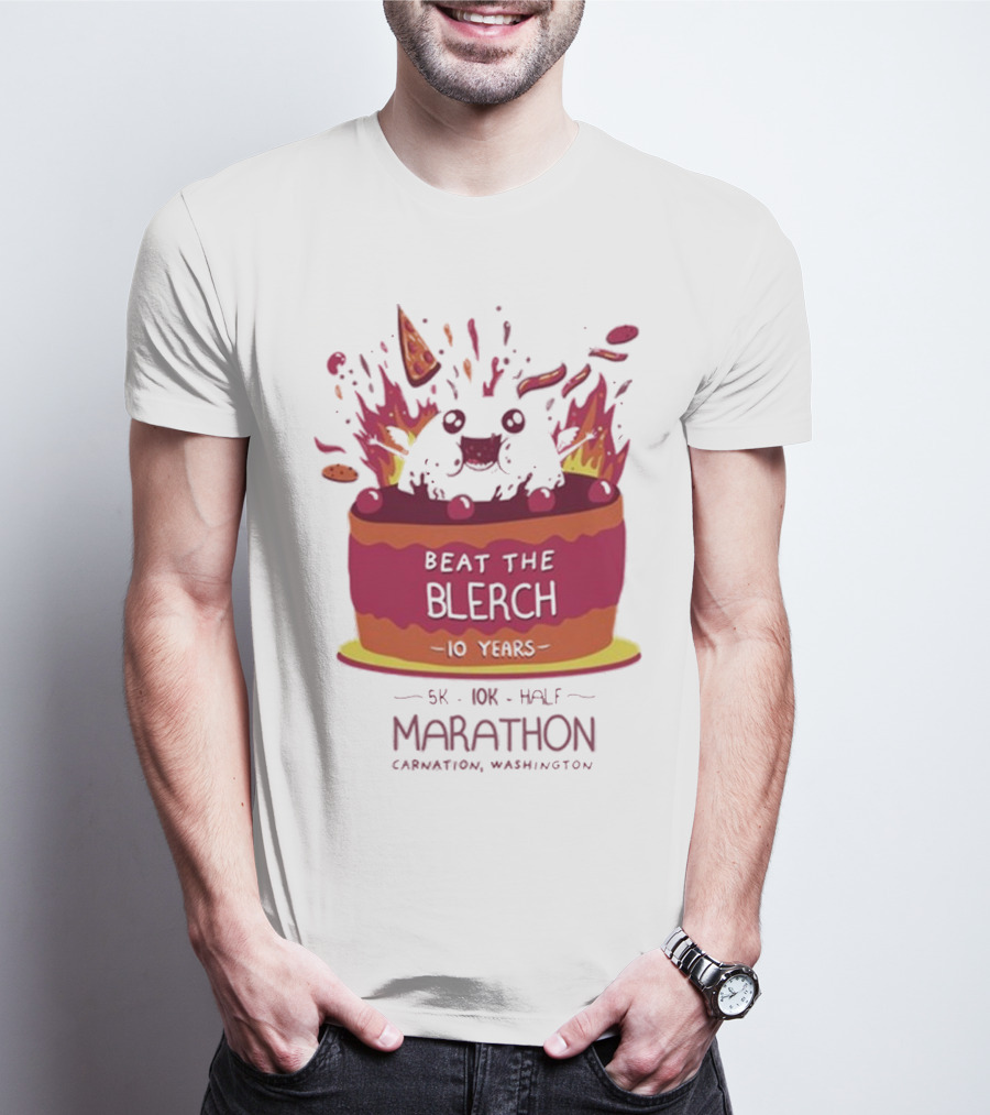 Beat The Blerch 10 Years Marathon 5K 10K Half Carnation Washington Cake Pizza Fire T-Shirt