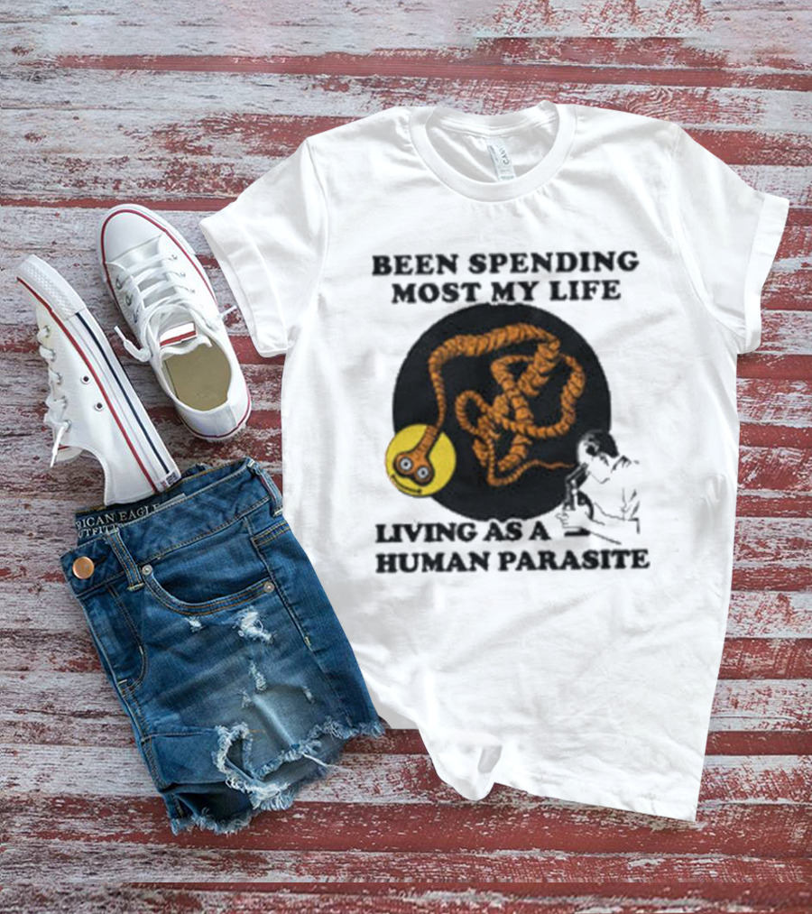 Been Spending Most My Life Living As A Human Parasite With Coiled Worm And Man T-Shirt
