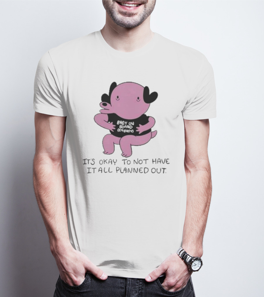 Ghoulshack Baby On Board It's Okay To Not Have It All Planned Out T-Shirt