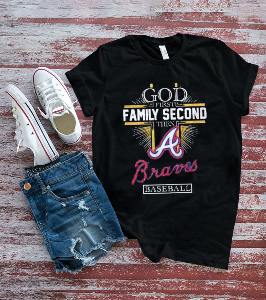 God First Family Second Then Braves Baseball T-Shirt