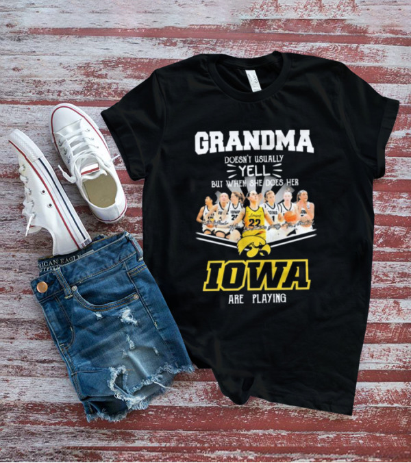 Grandma Doesn’t Usually Yell But When She Does Her Iowa Hawkeyes Women’s Basketball Are Playing T-Shirt
