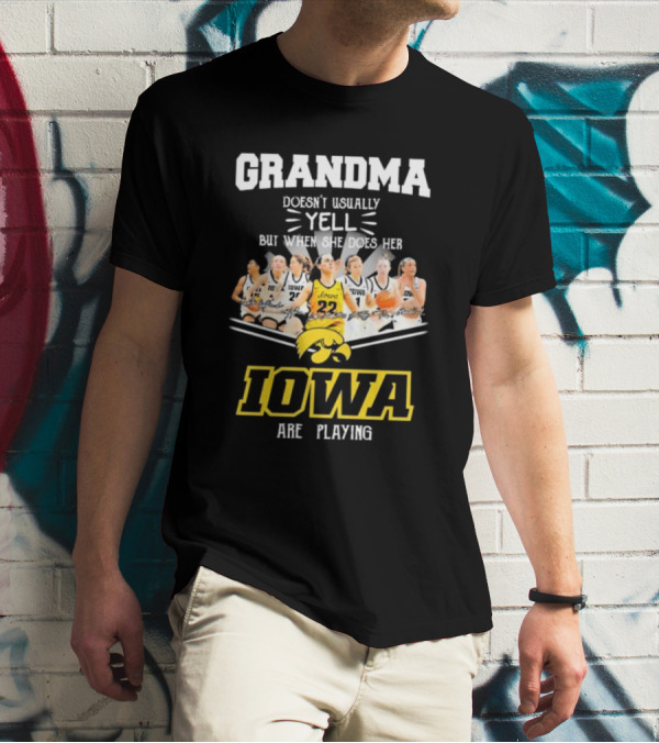 Grandma Doesn’t Usually Yell But When She Does Her Iowa Hawkeyes Women’s Basketball Are Playing T-Shirt