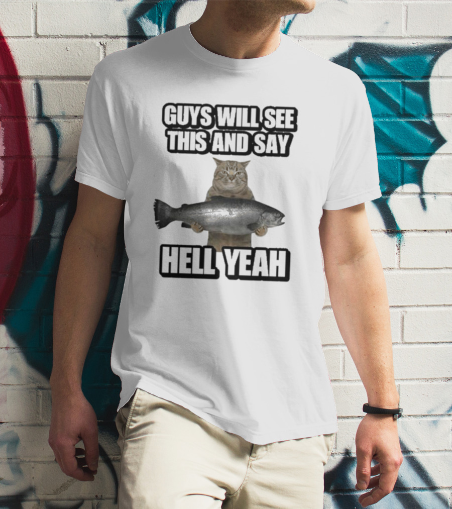 GUYS WILL SEE THIS CAT WITH FISH AND SAY HELL YEAH T-Shirt