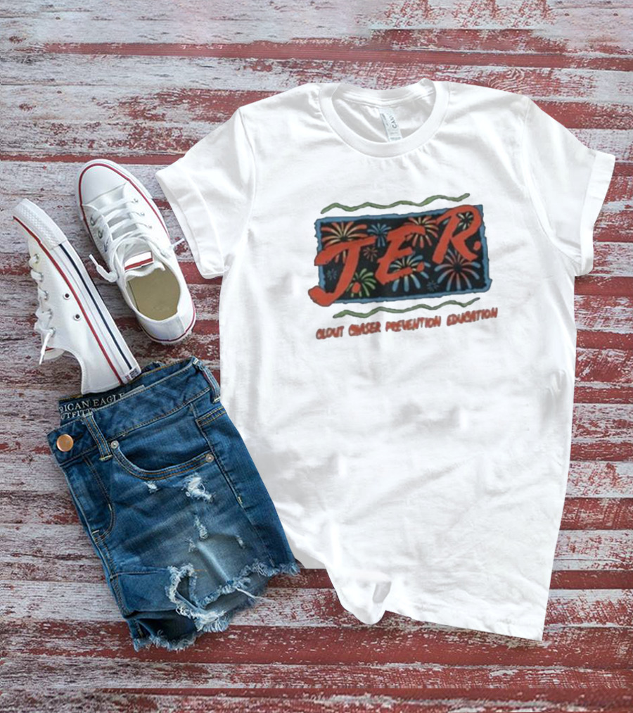 JER Clout Chaser Prevention Education Fireworks T-Shirt