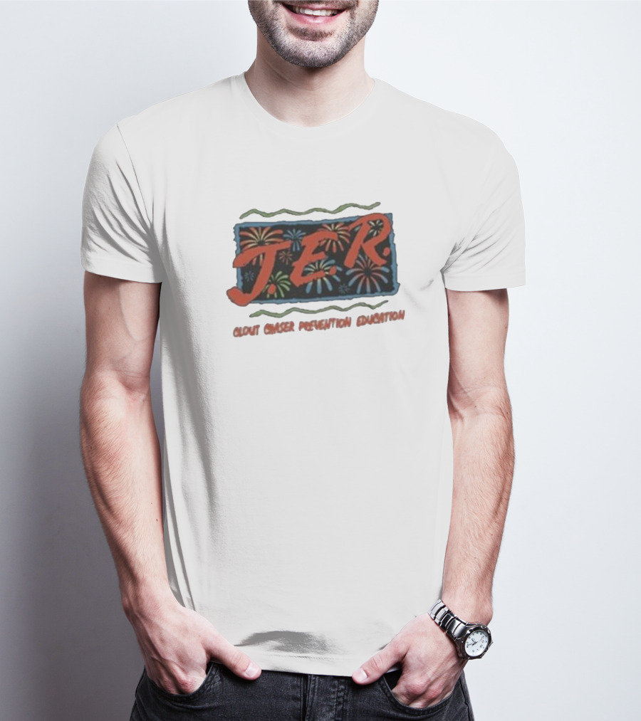JER Clout Chaser Prevention Education Fireworks T-Shirt