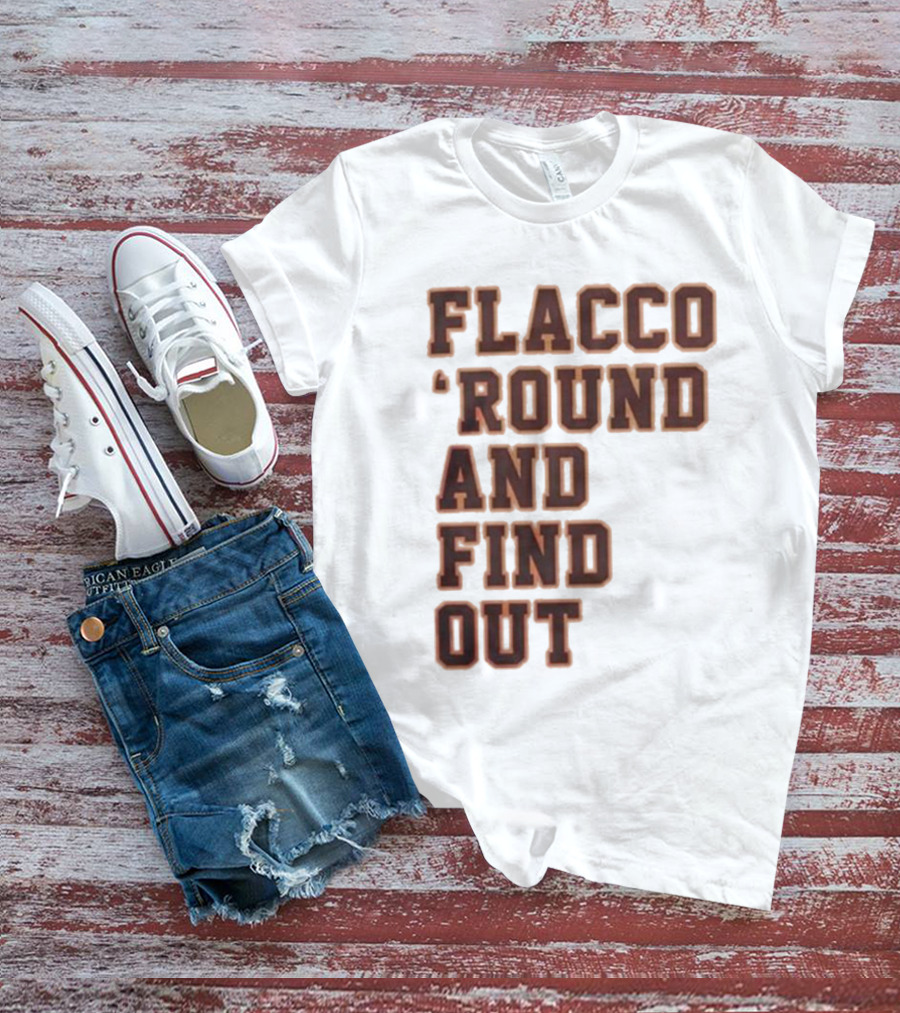 Flacco 'Round And Find Out T-Shirt
