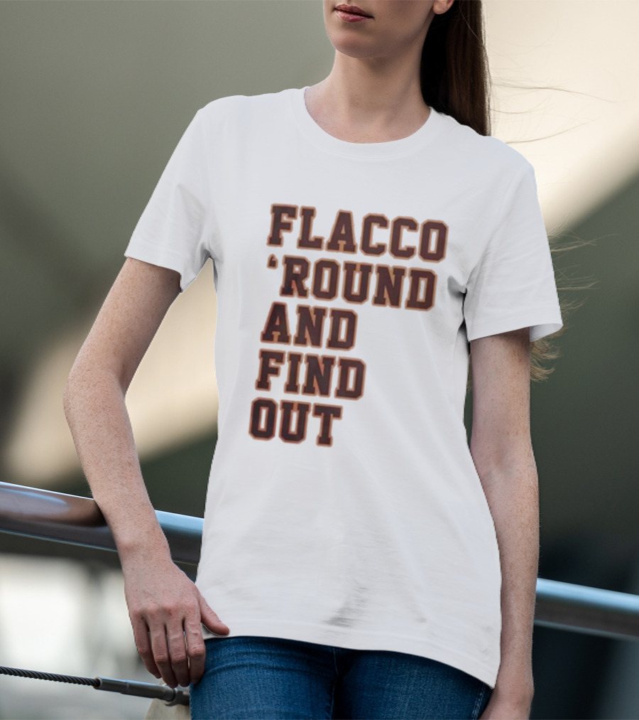 Flacco 'Round And Find Out T-Shirt