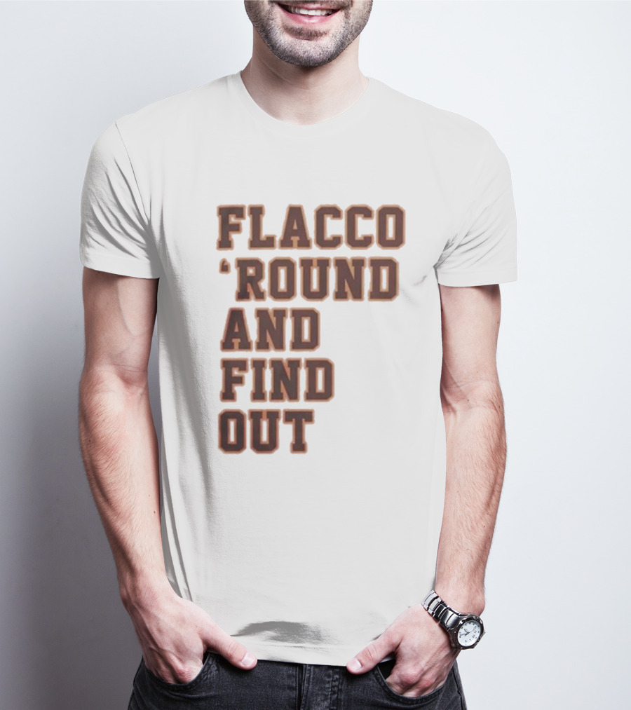 Flacco 'Round And Find Out T-Shirt