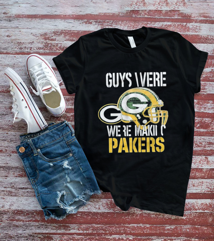 Green Bay Packers Guys Were Making Plays T-Shirt