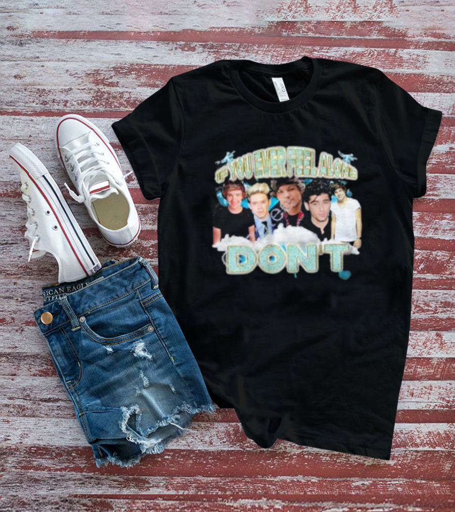 If You Ever Feel Alone Don’t One Direction Members Collage T-Shirt
