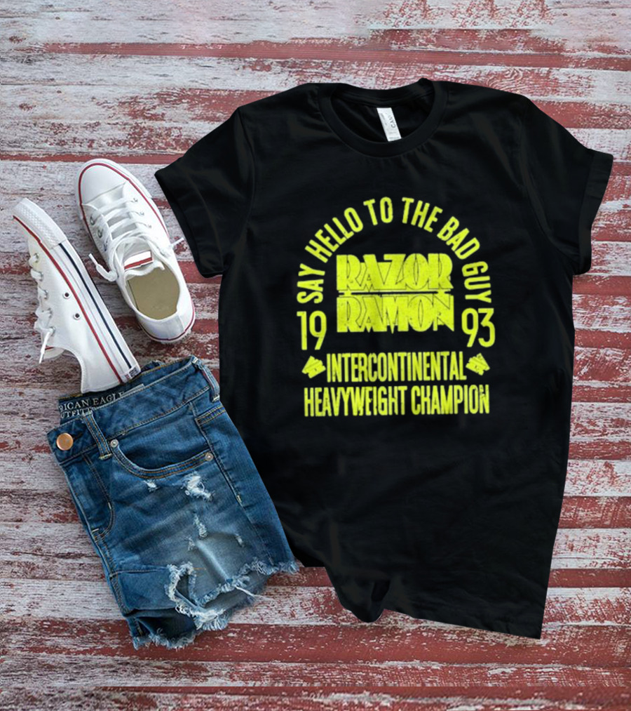 Say Hello To The Bad Guy Razor Ramon 1993 Intercontinental Heavyweight Champion T-Shirt
