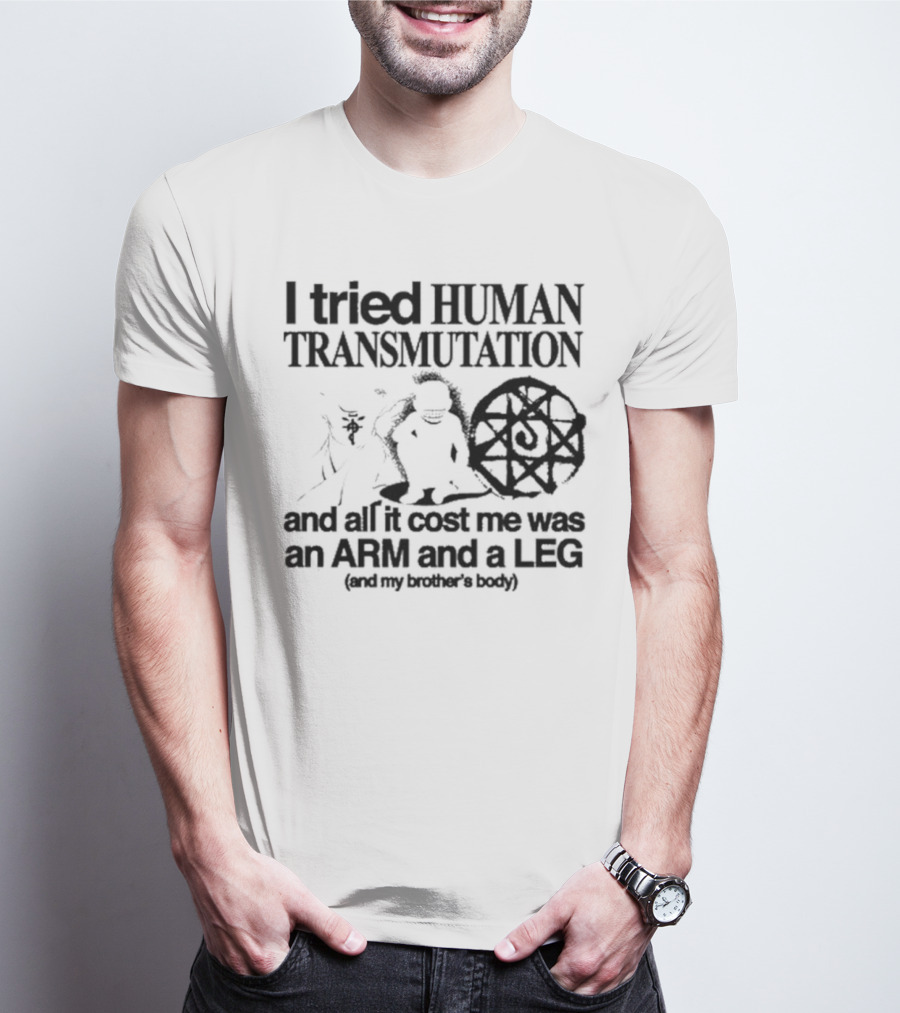 Hoshi Pieces I Tried Human Transmutation All It Cost Me Was An Arm And A Leg And My Brother’s Body T-Shirt