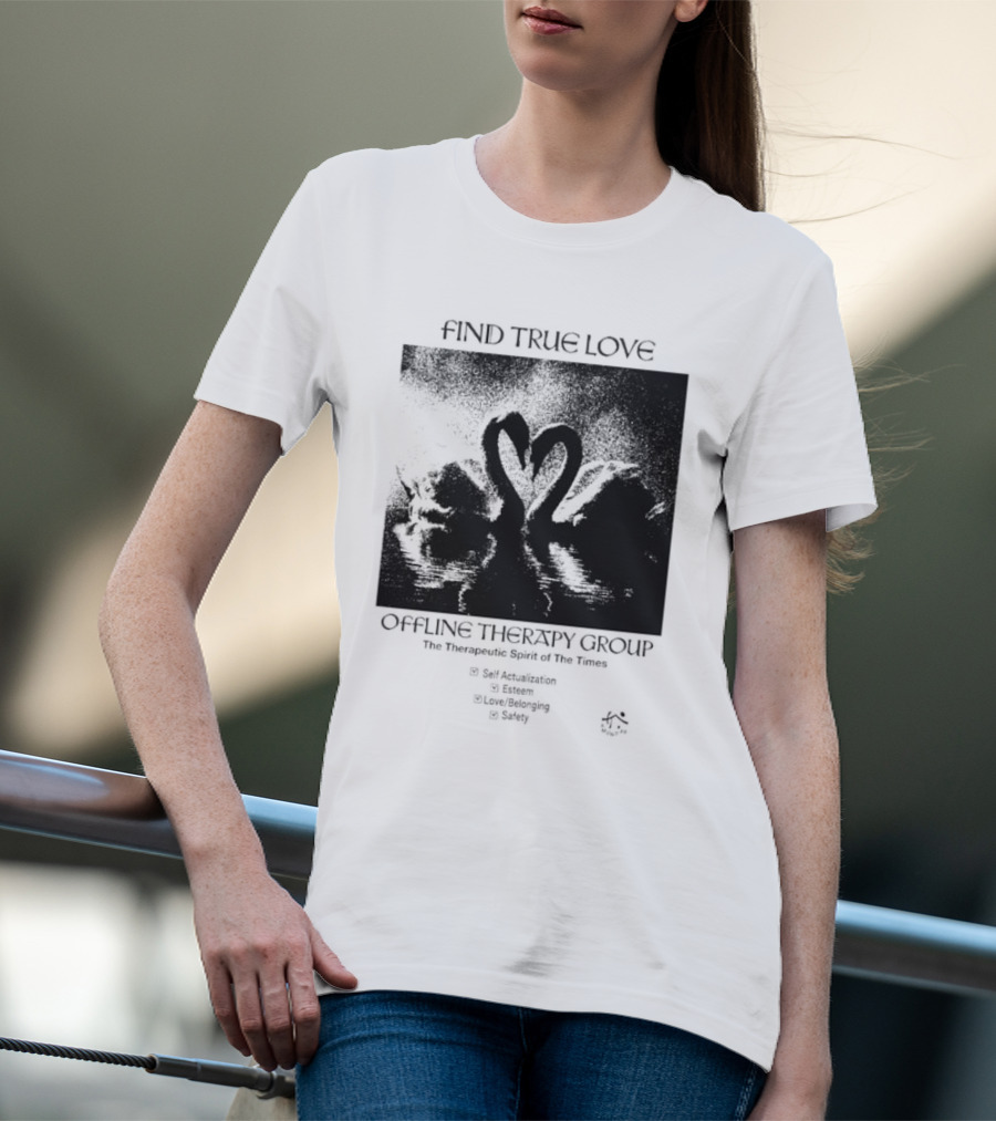 Find True Love Offline Therapy Group The Therapeutic Spirit Of The Times Self Actualization Esteem Love Belonging Safety T-Shirt