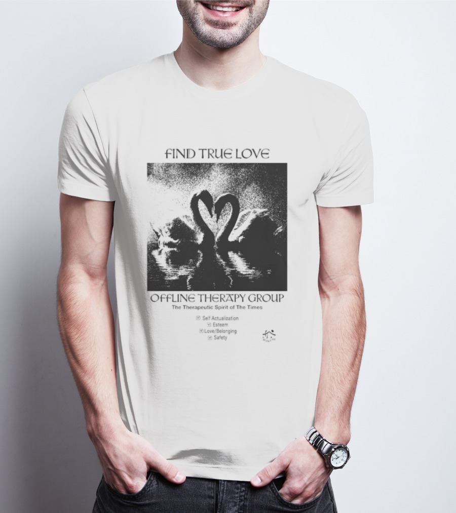 Find True Love Offline Therapy Group The Therapeutic Spirit Of The Times Self Actualization Esteem Love Belonging Safety T-Shirt