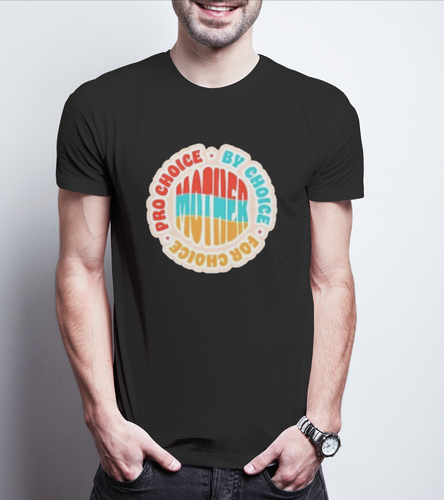 Pro Choice By Choice For Choice Mother Retro T-Shirt