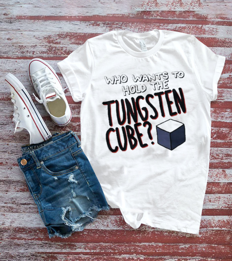 Raxdflipnote Who Wants To Hold The Tungsten Cube? T-Shirt