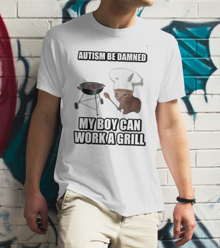 Autism Be Damned My Boy Can Work A Grill Cat Chef Cringey T-Shirt
