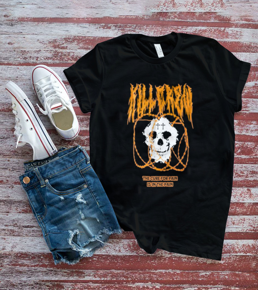 Kill Crew Skull The Cure For Pain Is In The Pain T-Shirt