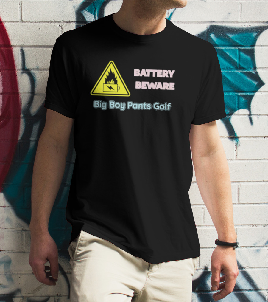 Battery Beware Fire Hazard Big Boy Pants Golf T-Shirt