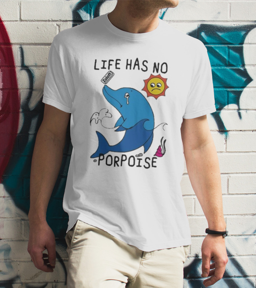 Zoodie Life Has No Porpoise Sad Sun Crying Dolphin T-Shirt
