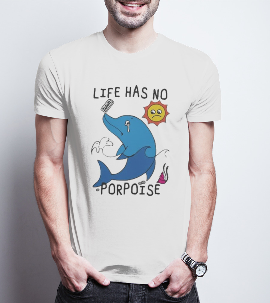 Zoodie Life Has No Porpoise Sad Sun Crying Dolphin T-Shirt
