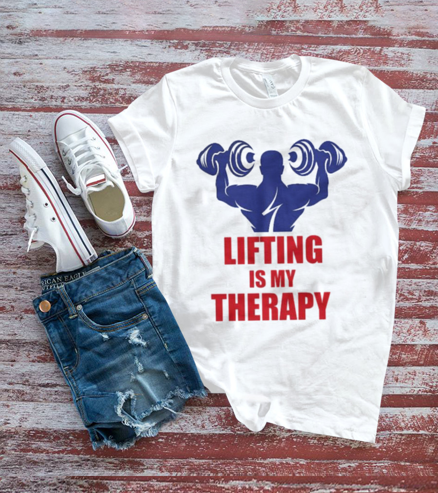 Lifting Is My Therapy Gym Motivation Weightlifting Inspiration Fitness Bodybuilder T-Shirt
