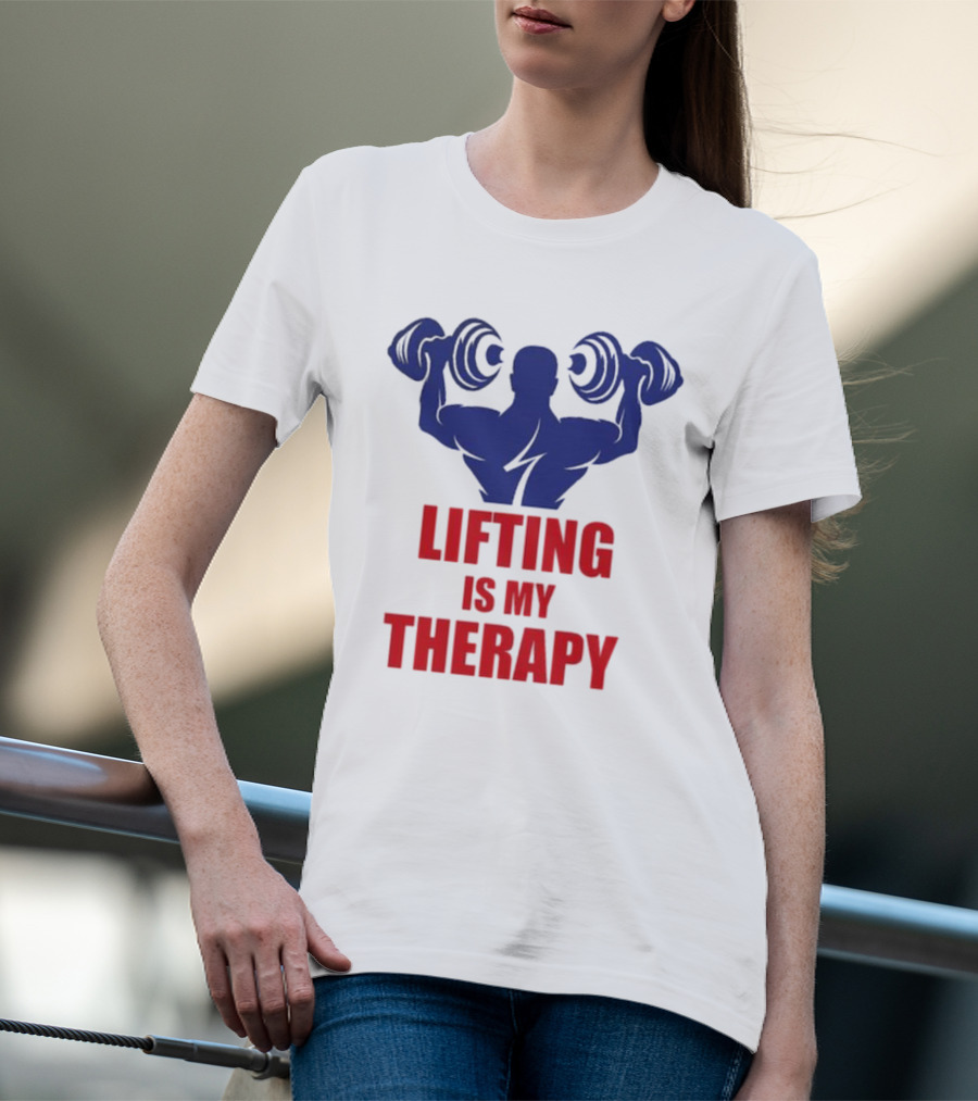 Lifting Is My Therapy Gym Motivation Weightlifting Inspiration Fitness Bodybuilder T-Shirt