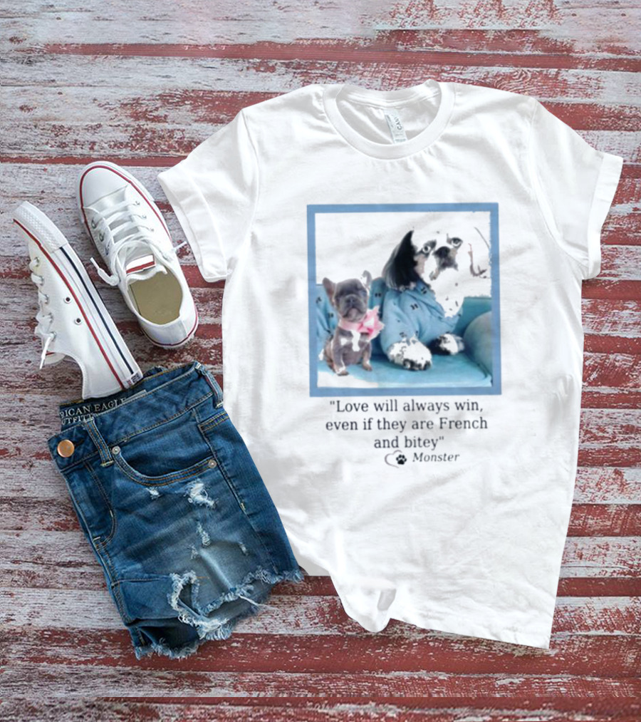 Love Will Always Win Even If They Are French Bulldog Monster T-Shirt
