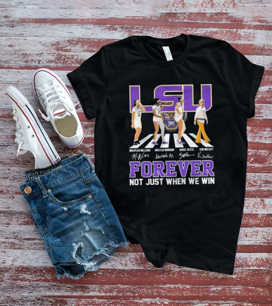 LSU Tigers Women's Basketball Abbey Road Forever Mikaylah Williams Aneesah Morrow Angel Reese Kim Mulkey Signatures Not Just When We Win T-Shirt