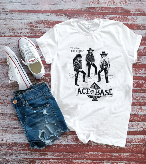 I Saw The Sign Ace Of Base Western Trio By Lukey McGarry T-Shirt