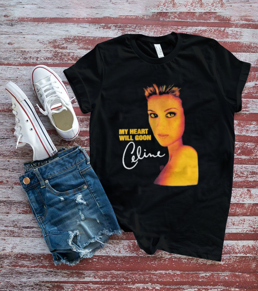 My Heart Will Goon Celine T-Shirt