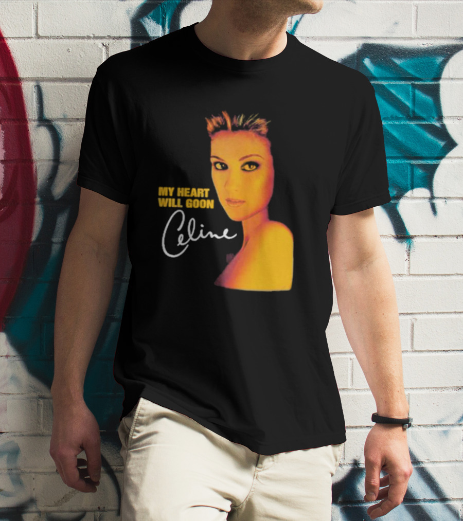 My Heart Will Goon Celine T-Shirt