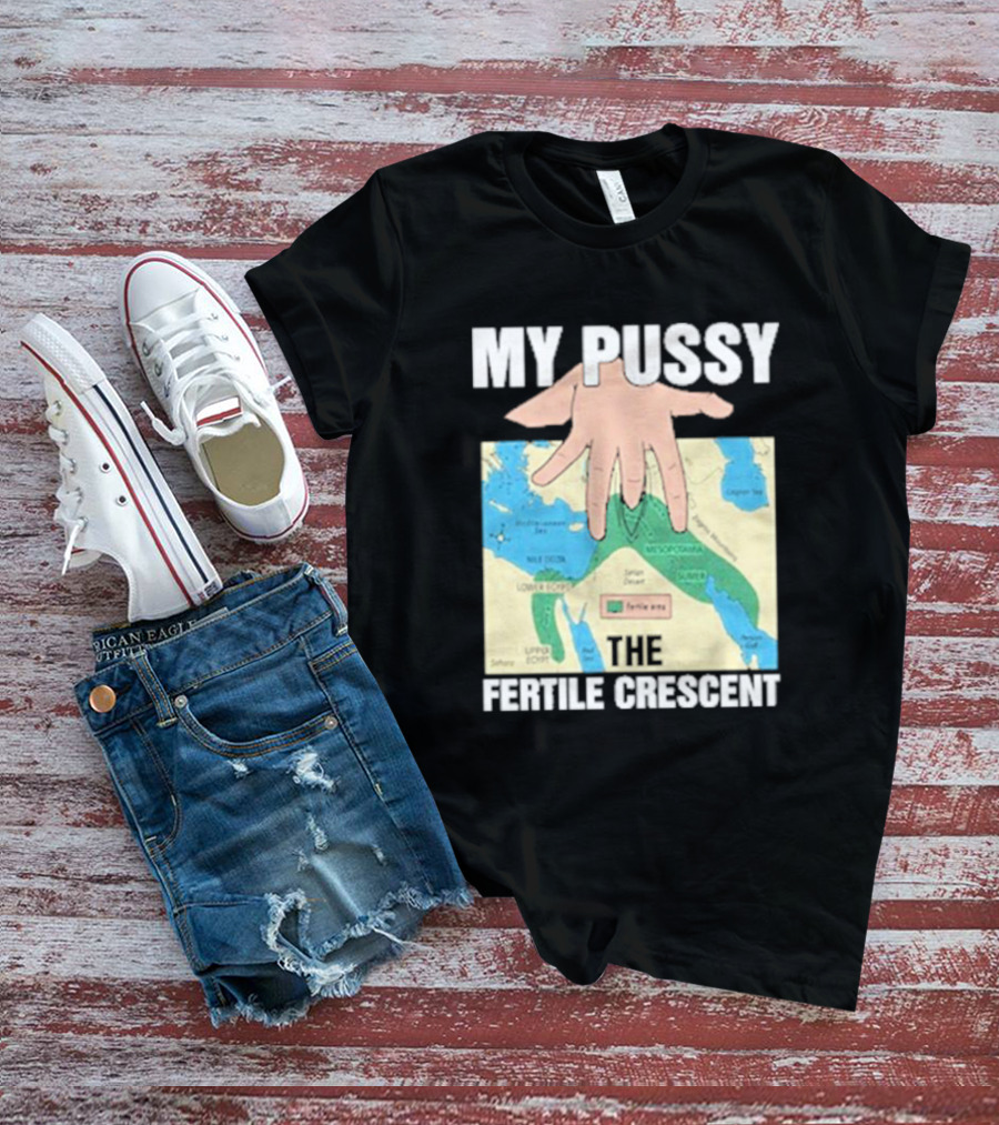 My Pussy The Fertile Crescent Hand On Middle East Map T-Shirt