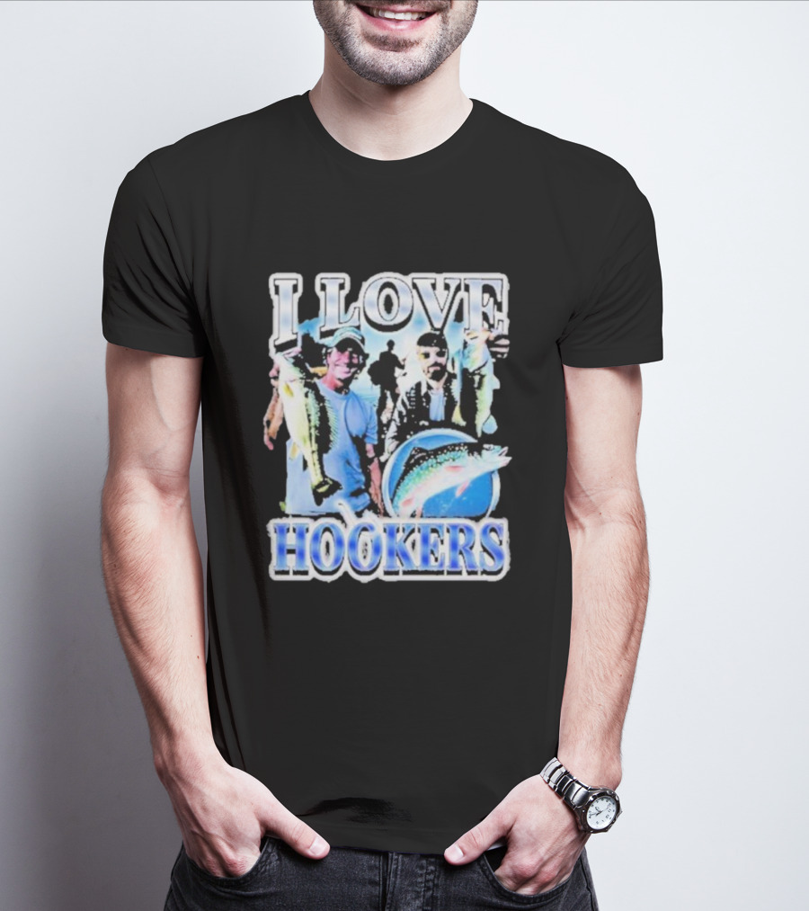 Notsafeforwear I Love Hookers Fishing Theme With Fish And Fishermen T-Shirt