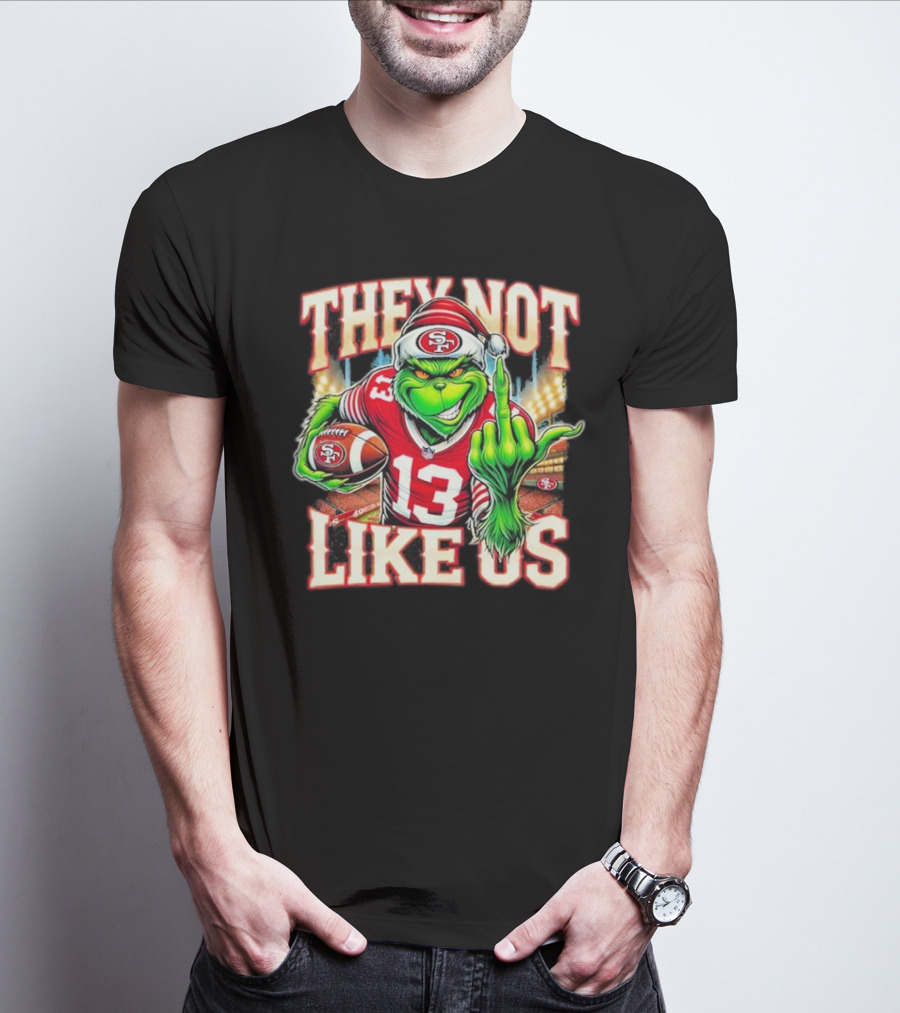 They Not Like Us San Francisco 49ers Grinch Middle Finger Football Stadium Lights 13 Jersey T-Shirt