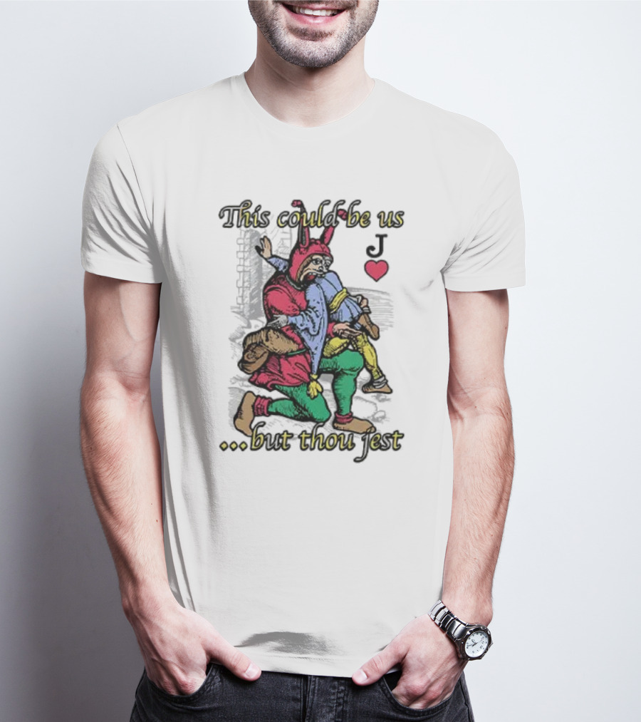 This Could Be Us But Thou Jest Playing Card Jester Heart T-Shirt