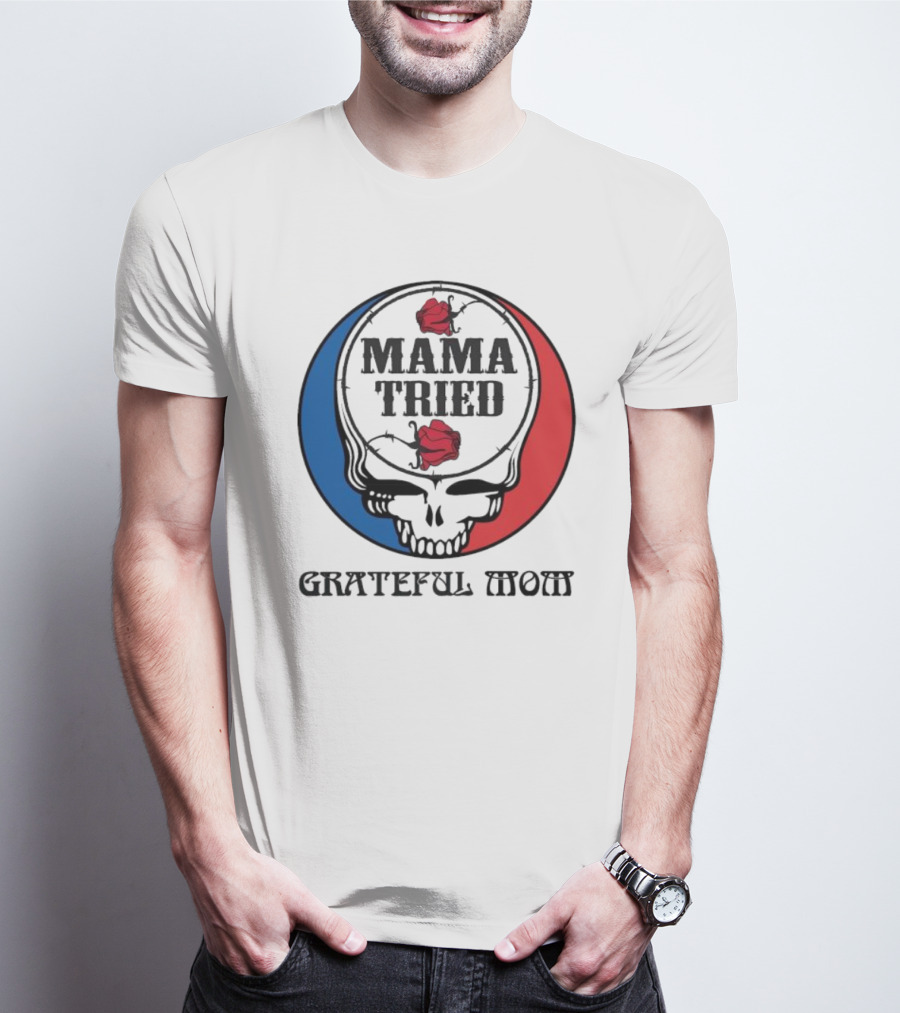 Mama Tried Grateful Mom Skull Roses Red Blue T-Shirt