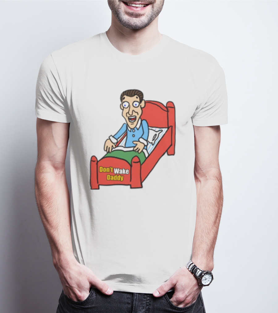 Man Sleeping Don't Wake Daddy Funny Cartoon Bed T-Shirt
